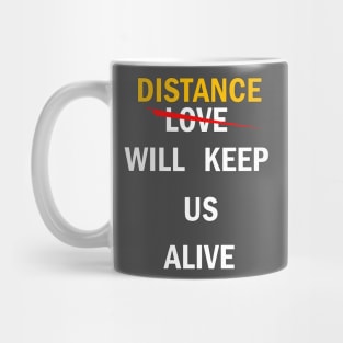 20 Distance Will Keep Us Alive Mug